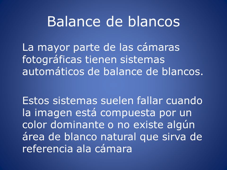 Balance de blancos La mayor parte de las cámaras fotográficas tienen sistemas automáticos de balance de blancos.