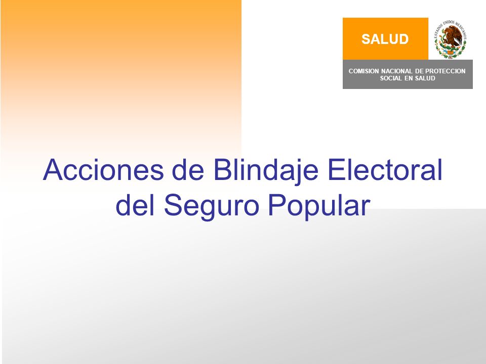 Acciones de Blindaje Electoral del Seguro Popular SALUD COMISION NACIONAL DE PROTECCION SOCIAL EN SALUD