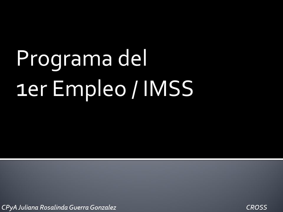 Programa del 1 er Empleo / IMSS CPyA Juliana Rosalinda Guerra Gonzalez CROSS