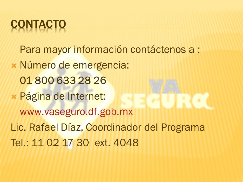 Para mayor información contáctenos a : Número de emergencia: Página de Internet:   Lic.