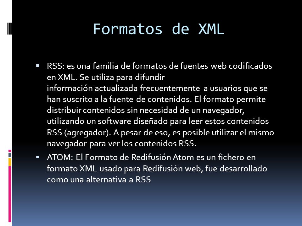 Formatos de XML RSS: es una familia de formatos de fuentes web codificados en XML.