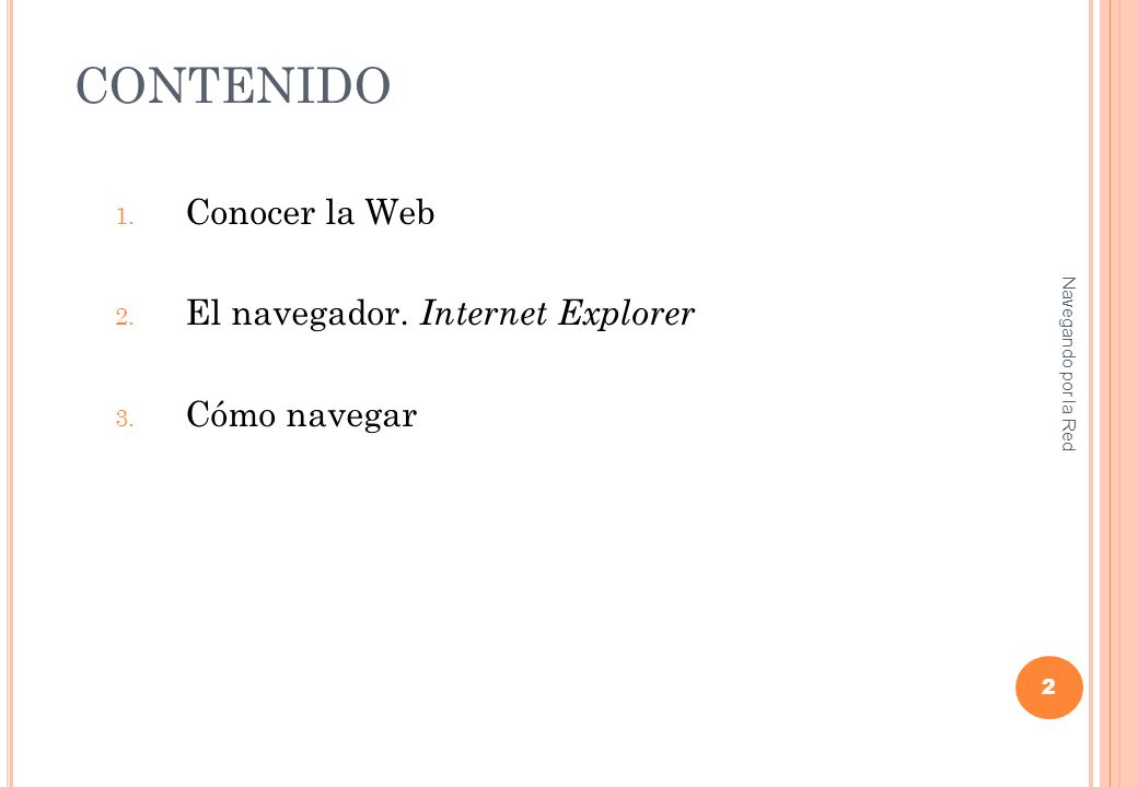 CONTENIDO 1. Conocer la Web 2. El navegador. Internet Explorer 3.