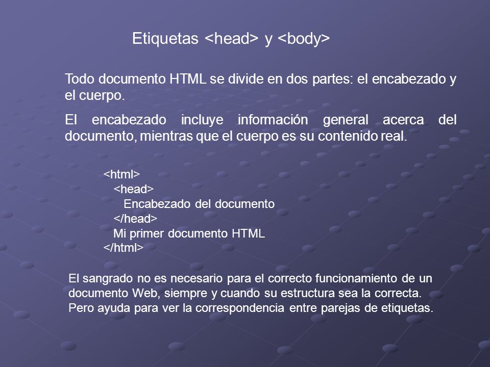 Etiquetas y Todo documento HTML se divide en dos partes: el encabezado y el cuerpo.