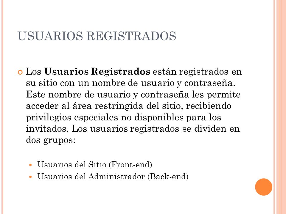 USUARIOS REGISTRADOS Los Usuarios Registrados están registrados en su sitio con un nombre de usuario y contraseña.