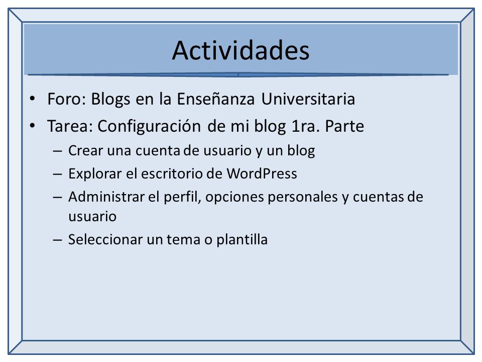 Actividades Foro: Blogs en la Enseñanza Universitaria Tarea: Configuración de mi blog 1ra.
