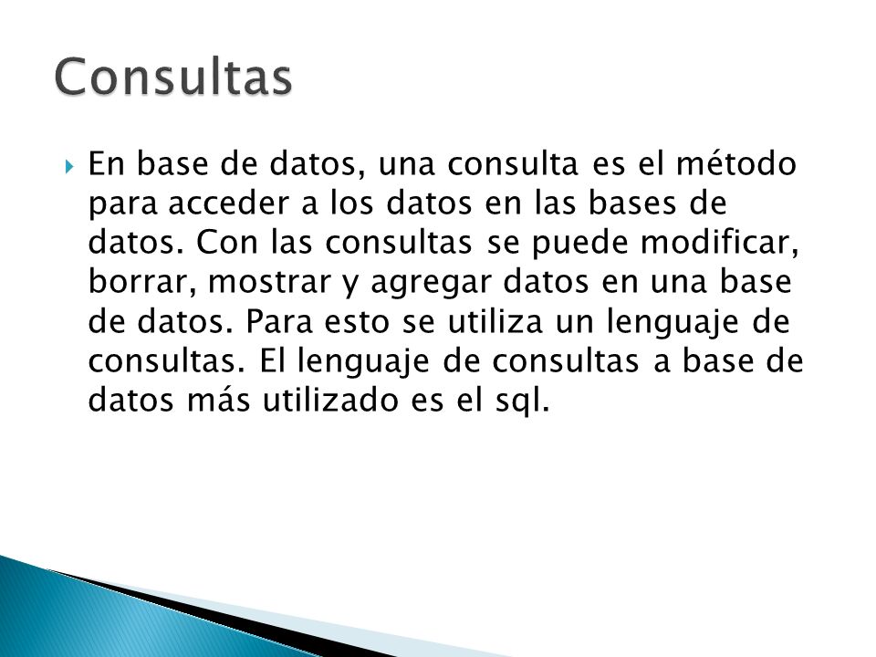 En base de datos, una consulta es el método para acceder a los datos en las bases de datos.