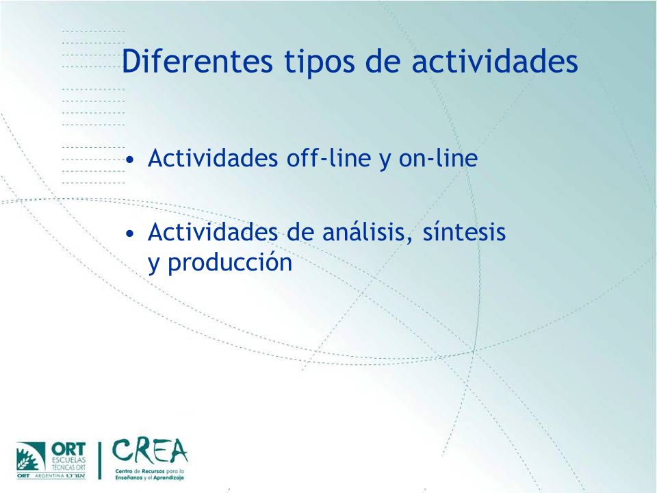 Diferentes tipos de actividades Actividades off-line y on-line Actividades de análisis, síntesis y producción
