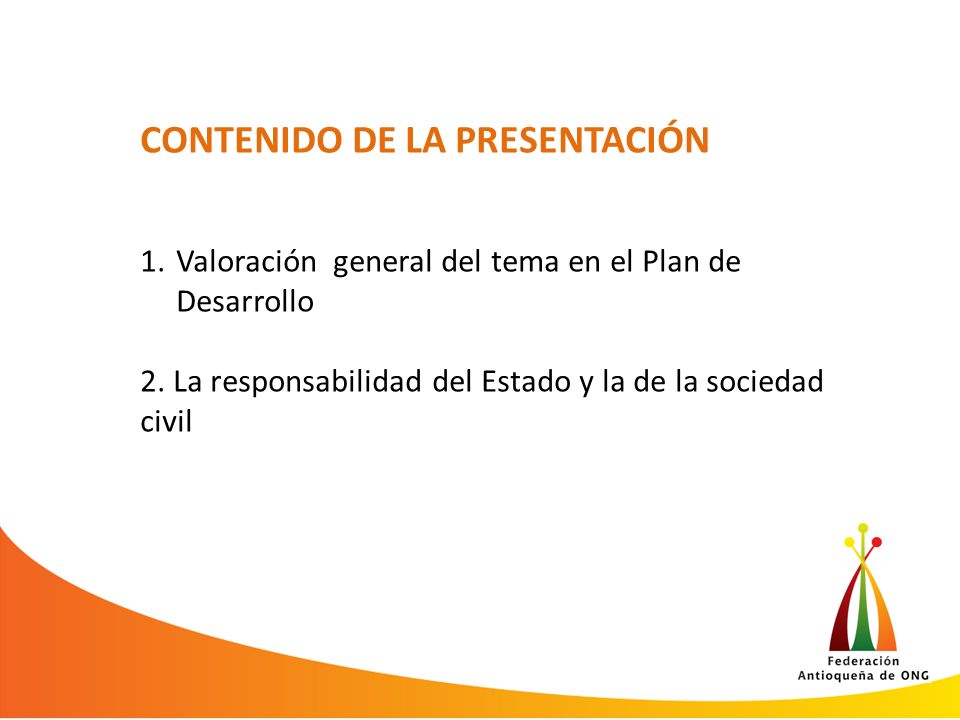 CONTENIDO DE LA PRESENTACIÓN 1.Valoración general del tema en el Plan de Desarrollo 2.