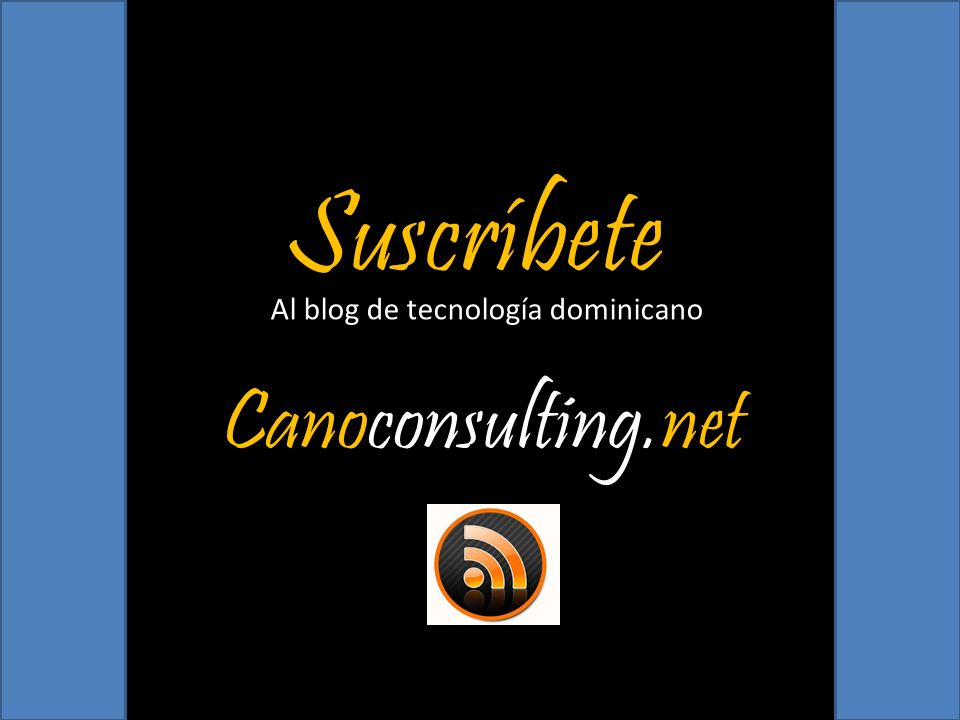 Suscríbete Al blog de tecnología dominicano Canoconsulting.net
