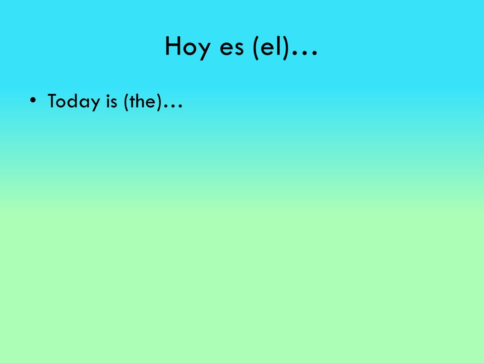 Hoy es (el)… Today is (the)…
