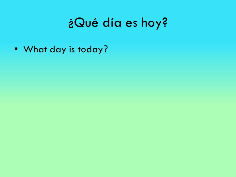 ¿Qué día es hoy What day is today