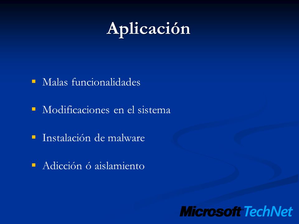 Aplicación Malas funcionalidades Modificaciones en el sistema Instalación de malware Adicción ó aislamiento
