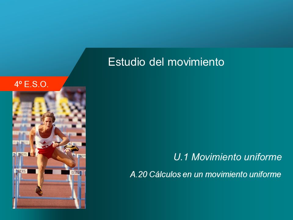 4º E.S.O. Estudio del movimiento U.1 Movimiento uniforme A.20 Cálculos en un movimiento uniforme