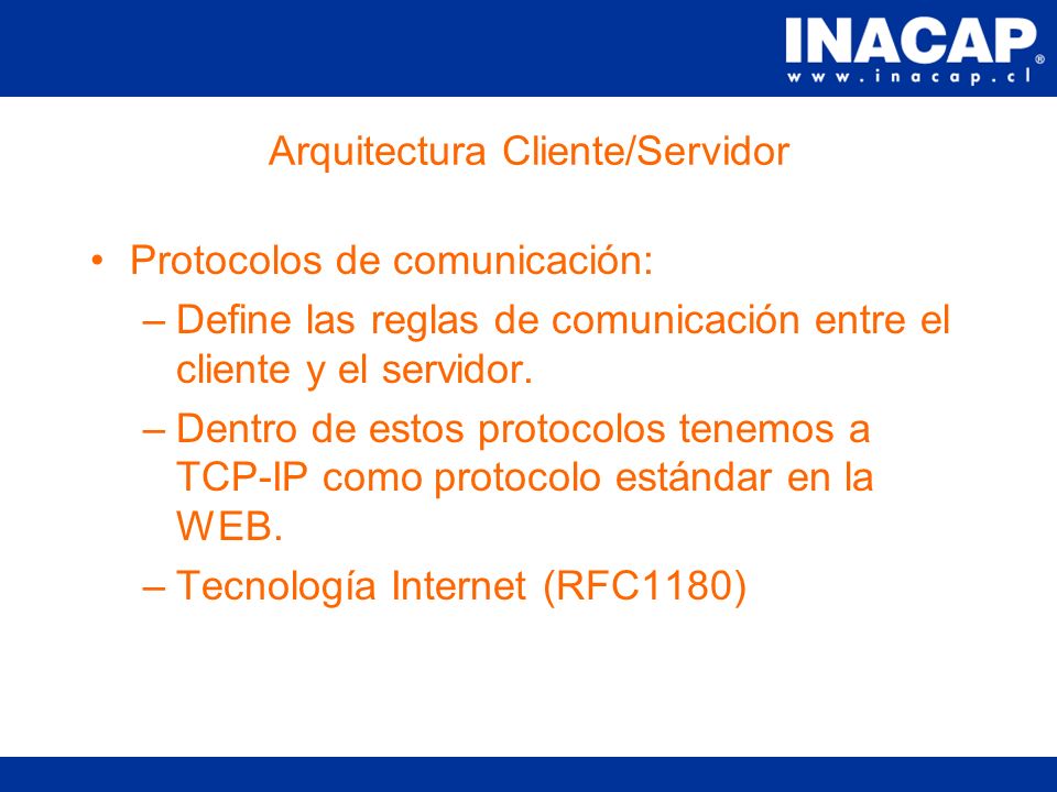 Arquitectura Cliente/Servidor Los componentes de este tipo de arquitectura son 3: Cliente : es quien envía un requerimiento de servicio.