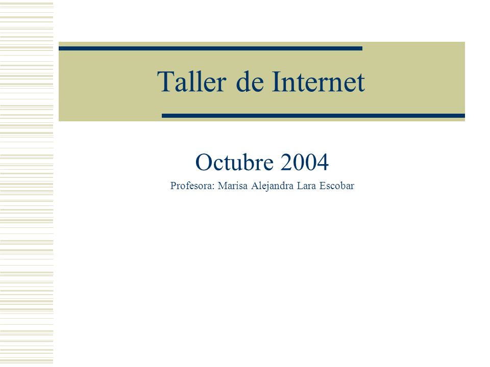 Taller de Internet Octubre 2004 Profesora: Marisa Alejandra Lara Escobar