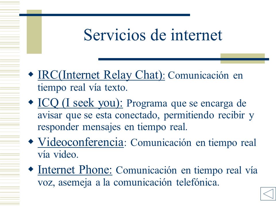 Servicios de internet IRC(Internet Relay Chat) : Comunicación en tiempo real vía texto.