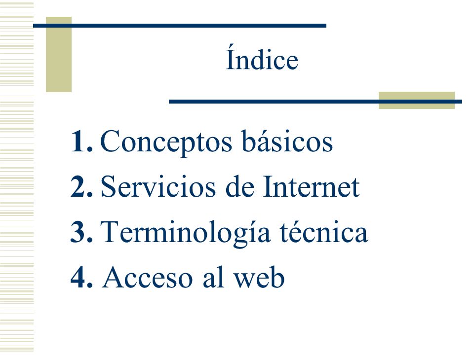 Índice 1.Conceptos básicos 2.Servicios de Internet 3.Terminología técnica 4. Acceso al web