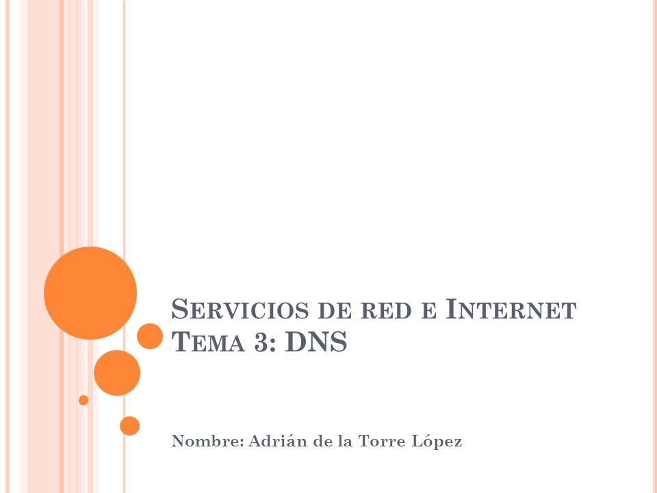 S ERVICIOS DE RED E I NTERNET T EMA 3: DNS Nombre: Adrián de la Torre López