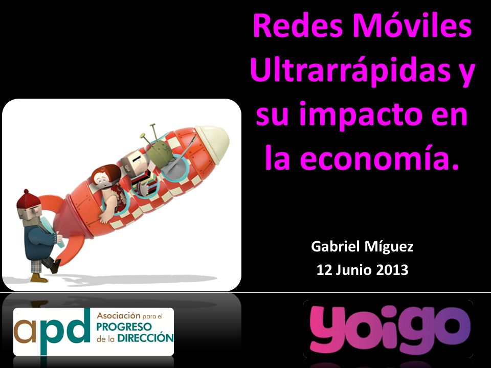 Redes Móviles Ultrarrápidas y su impacto en la economía. Gabriel Míguez 12 Junio 2013