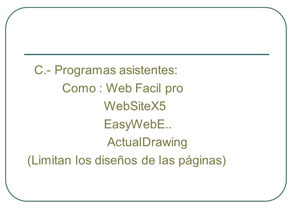 C.- Programas asistentes: Como : Web Facil pro WebSiteX5 EasyWebE..