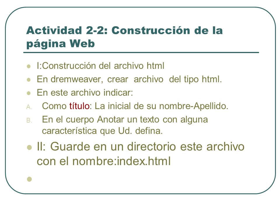 Actividad 2-2: Construcción de la página Web I:Construcción del archivo html En dremweaver, crear archivo del tipo html.