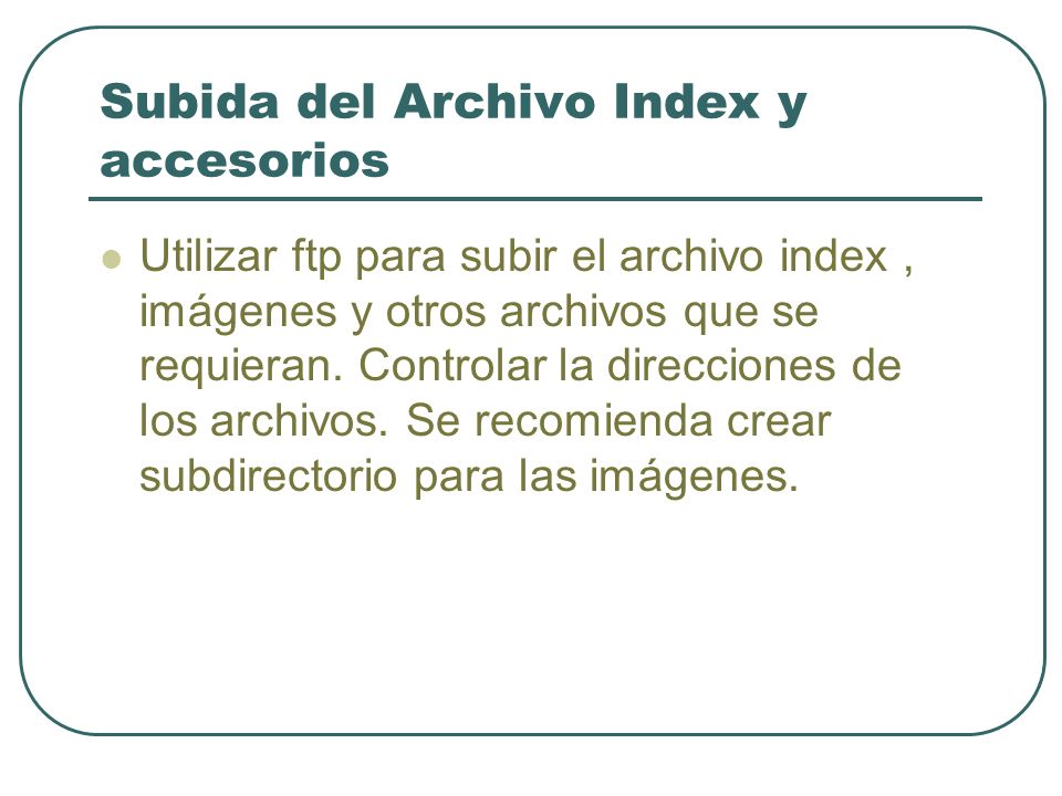 Subida del Archivo Index y accesorios Utilizar ftp para subir el archivo index, imágenes y otros archivos que se requieran.