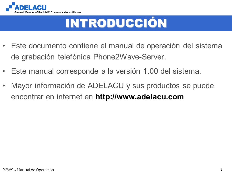 P2WS - Manual de Operación 2 INTRODUCCIÓN Este documento contiene el manual de operación del sistema de grabación telefónica Phone2Wave-Server.