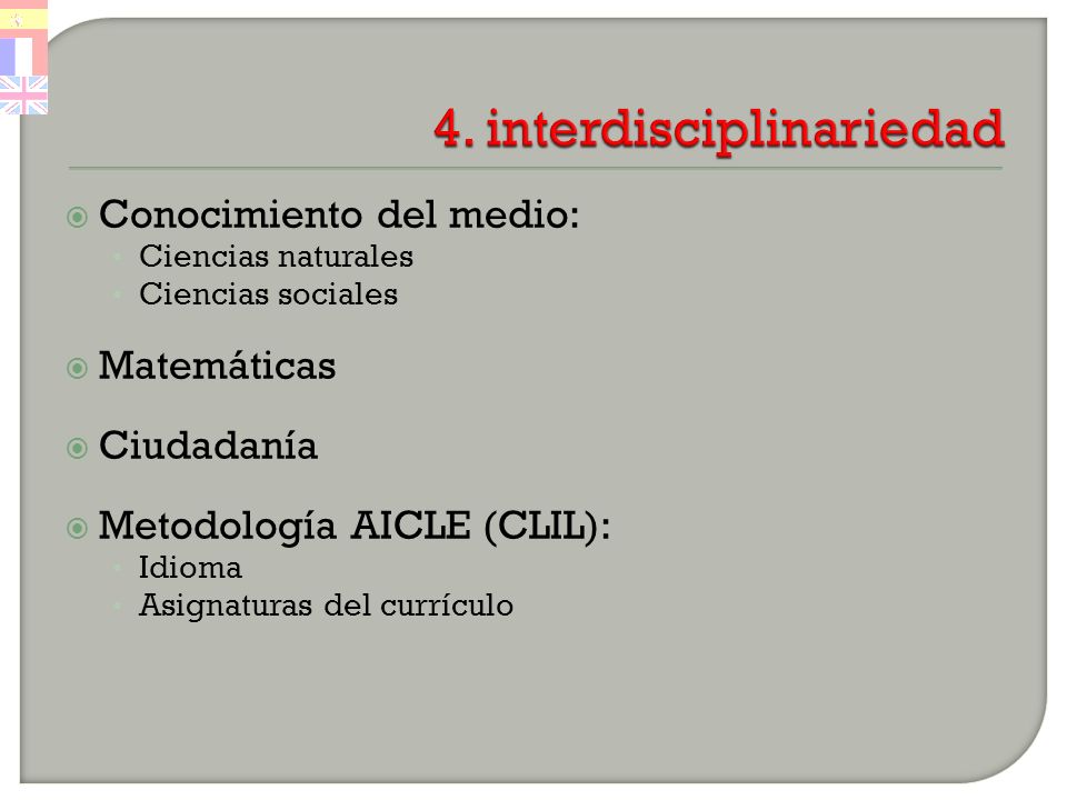 Conocimiento del medio: Ciencias naturales Ciencias sociales Matemáticas Ciudadanía Metodología AICLE (CLIL): Idioma Asignaturas del currículo