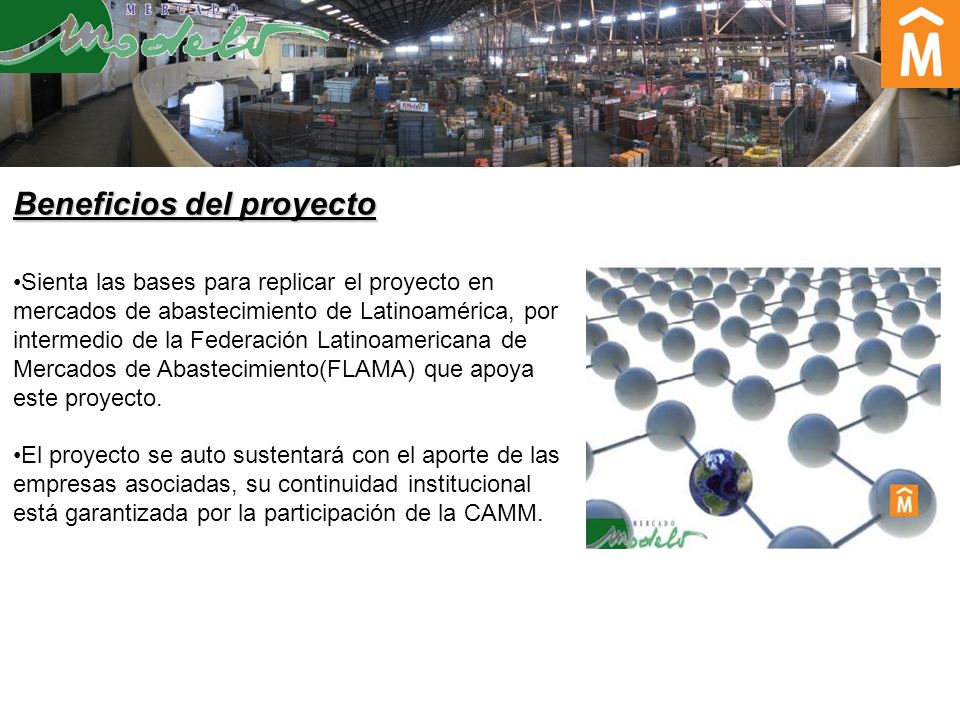 Sienta las bases para replicar el proyecto en mercados de abastecimiento de Latinoamérica, por intermedio de la Federación Latinoamericana de Mercados de Abastecimiento(FLAMA) que apoya este proyecto.