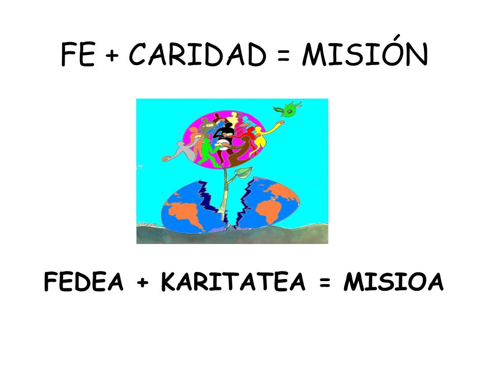 FE + CARIDAD = MISIÓN FEDEA + KARITATEA = MISIOA
