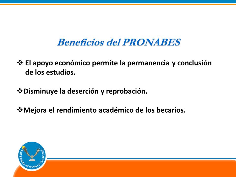 Beneficios del PRONABES El apoyo económico permite la permanencia y conclusión de los estudios.