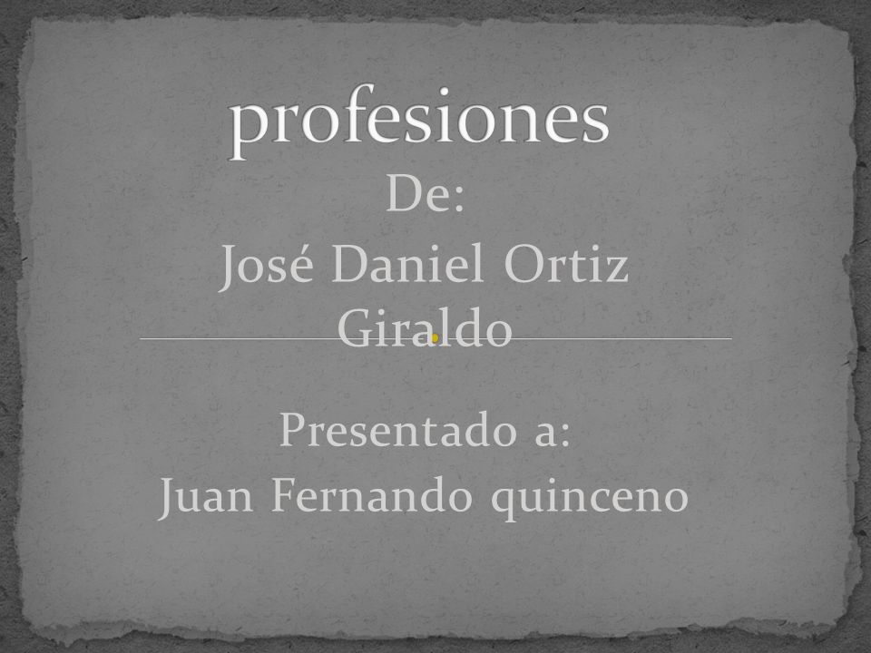 De: José Daniel Ortiz Giraldo Presentado a: Juan Fernando quinceno