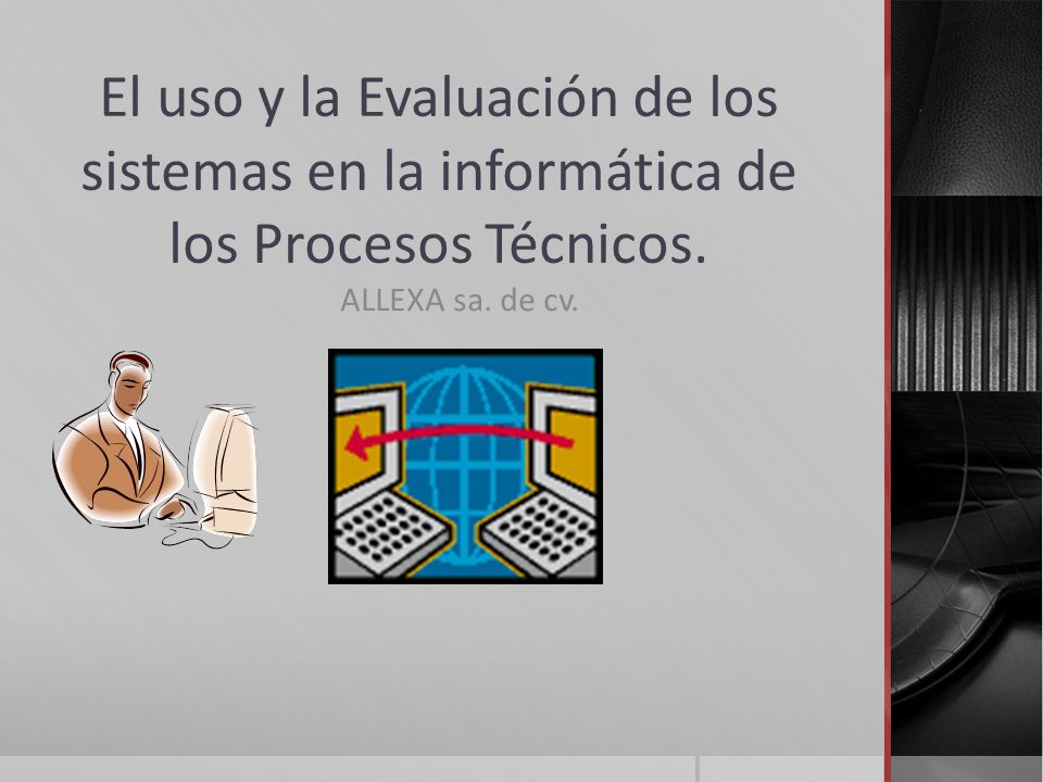 El uso y la Evaluación de los sistemas en la informática de los Procesos Técnicos.