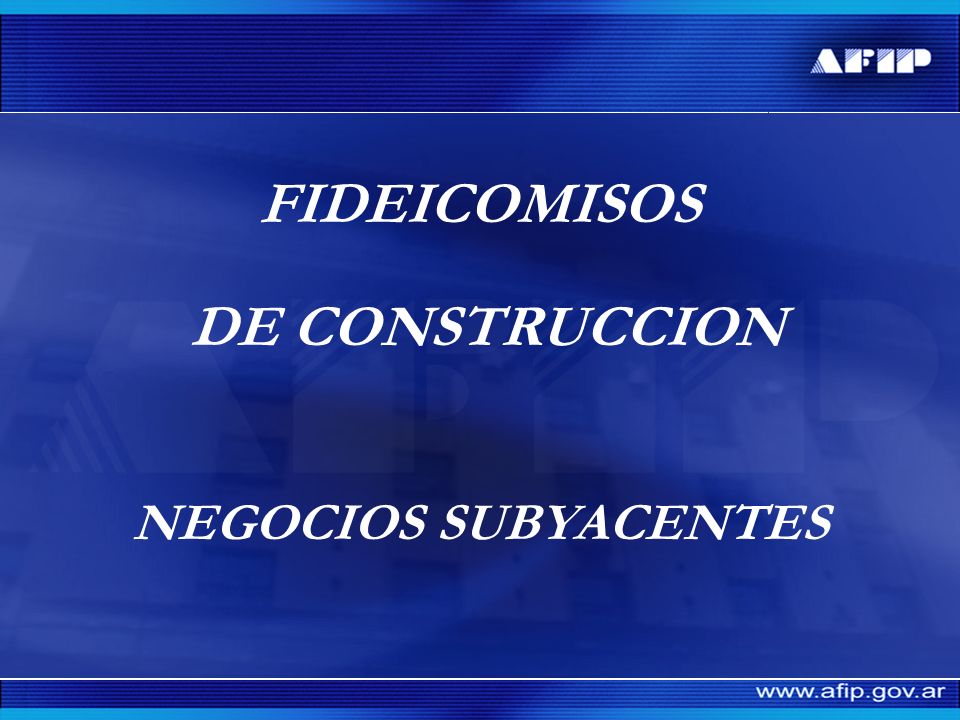 FIDEICOMISOS DE CONSTRUCCION NEGOCIOS SUBYACENTES