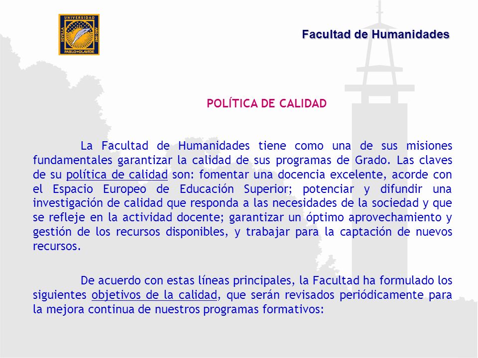 POLÍTICA DE CALIDAD La Facultad de Humanidades tiene como una de sus misiones fundamentales garantizar la calidad de sus programas de Grado.