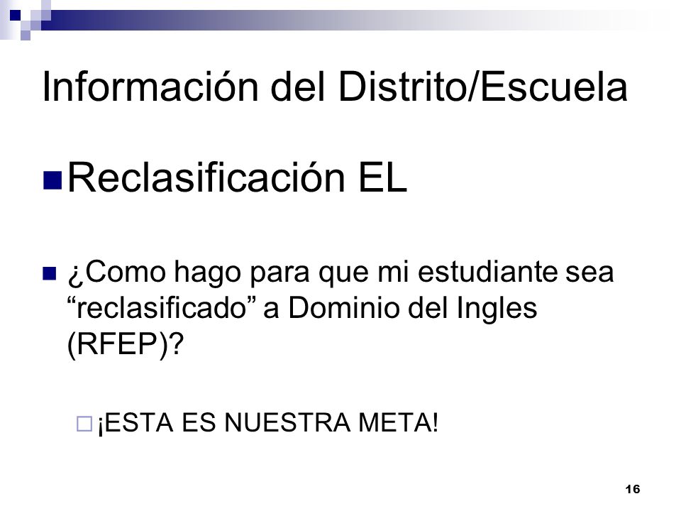 Información del Distrito/Escuela Reclasificación EL ¿Como hago para que mi estudiante sea reclasificado a Dominio del Ingles (RFEP).