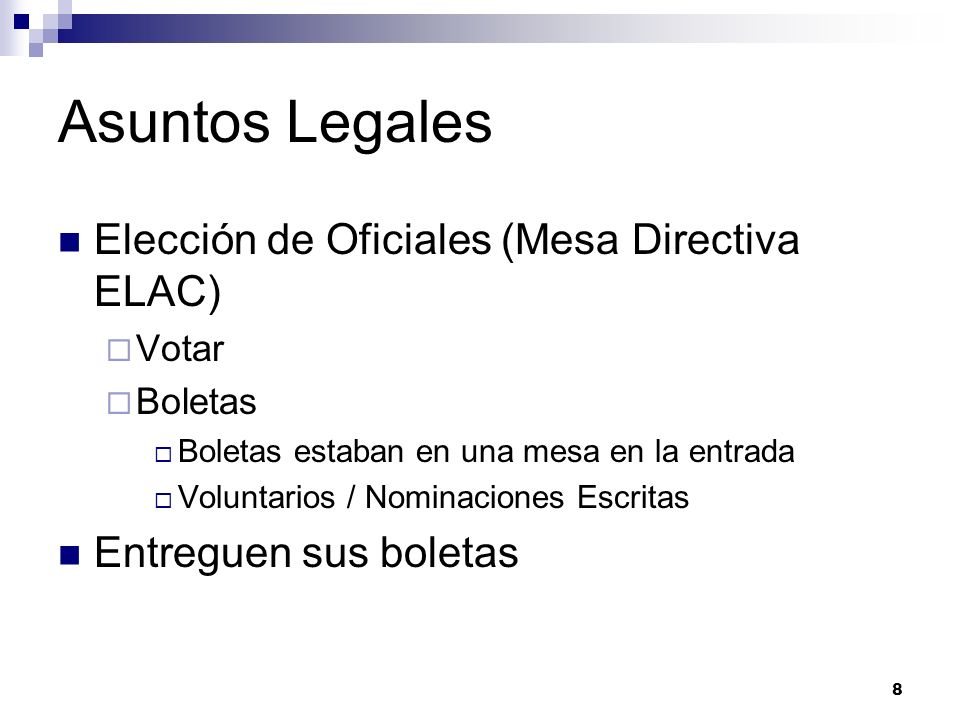 Asuntos Legales Elección de Oficiales (Mesa Directiva ELAC) Votar Boletas Boletas estaban en una mesa en la entrada Voluntarios / Nominaciones Escritas Entreguen sus boletas 8