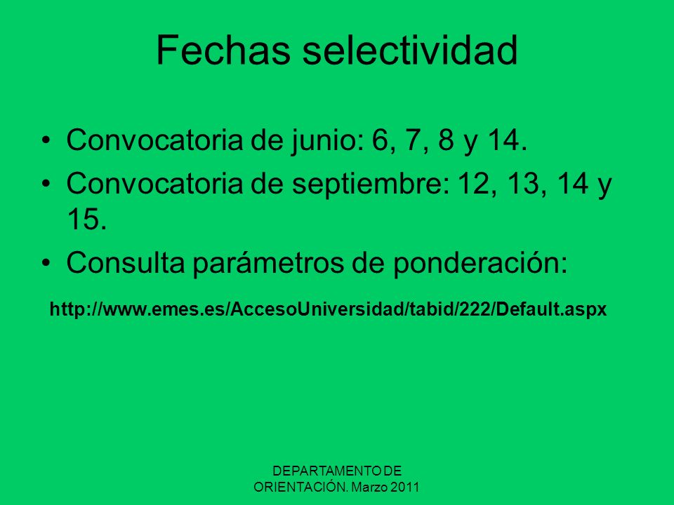 DEPARTAMENTO DE ORIENTACIÓN. Marzo 2011 Fechas selectividad Convocatoria de junio: 6, 7, 8 y 14.