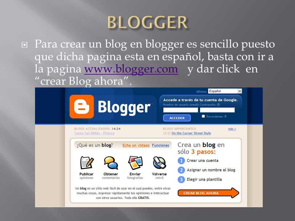Para crear un blog en blogger es sencillo puesto que dicha pagina esta en español, basta con ir a la pagina   y dar click en crear Blog ahora.