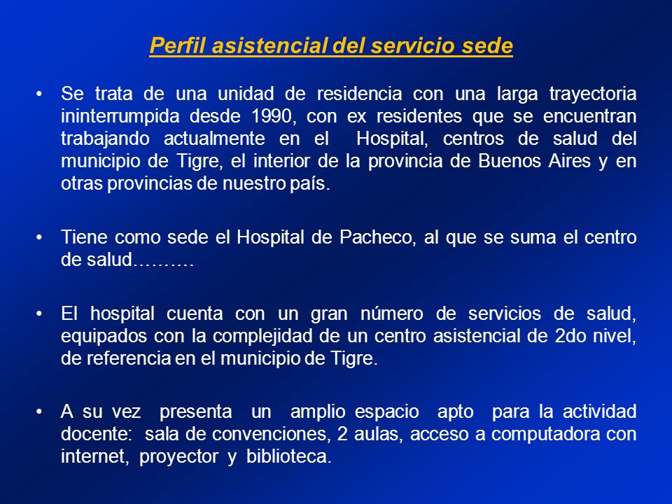 Se trata de una unidad de residencia con una larga trayectoria ininterrumpida desde 1990, con ex residentes que se encuentran trabajando actualmente en el Hospital, centros de salud del municipio de Tigre, el interior de la provincia de Buenos Aires y en otras provincias de nuestro país.