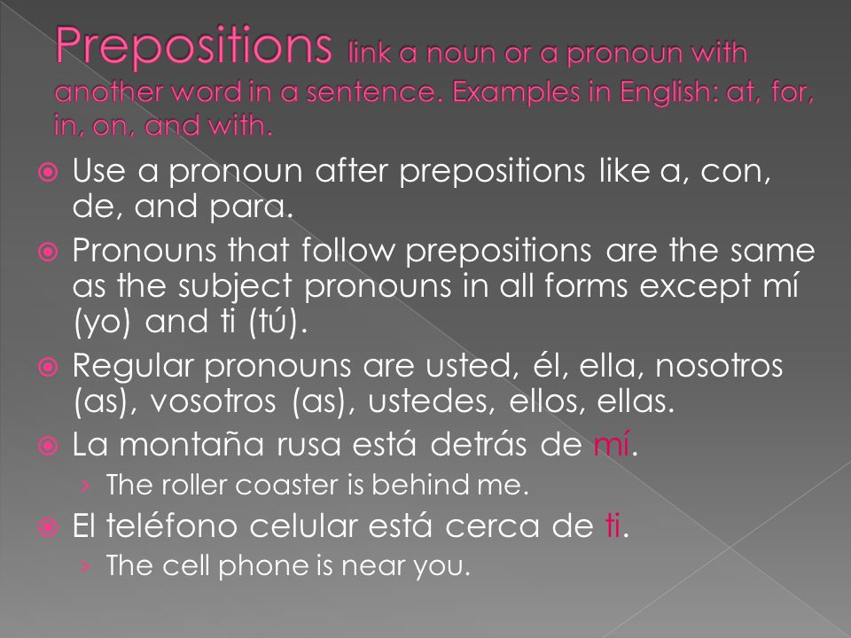 Use a pronoun after prepositions like a, con, de, and para.