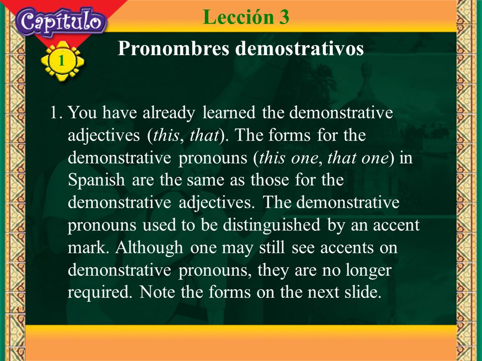 1 1. You have already learned the demonstrative adjectives (this, that).