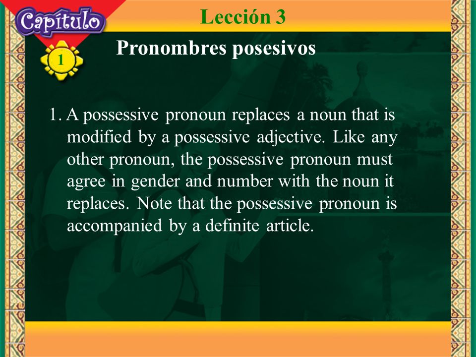 1 1. A possessive pronoun replaces a noun that is modified by a possessive adjective.