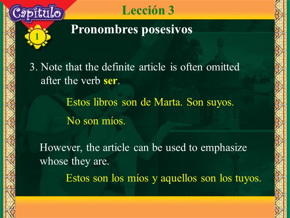 1 3. Note that the definite article is often omitted after the verb ser.