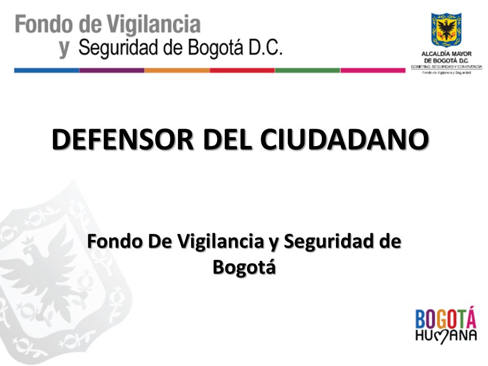 DEFENSOR DEL CIUDADANO Fondo De Vigilancia y Seguridad de Bogotá