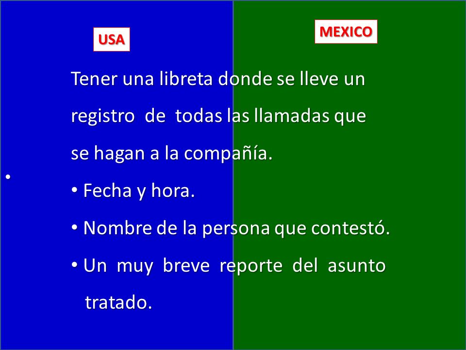 USA MEXICO Tener una libreta donde se lleve un registro de todas las llamadas que se hagan a la compañía.