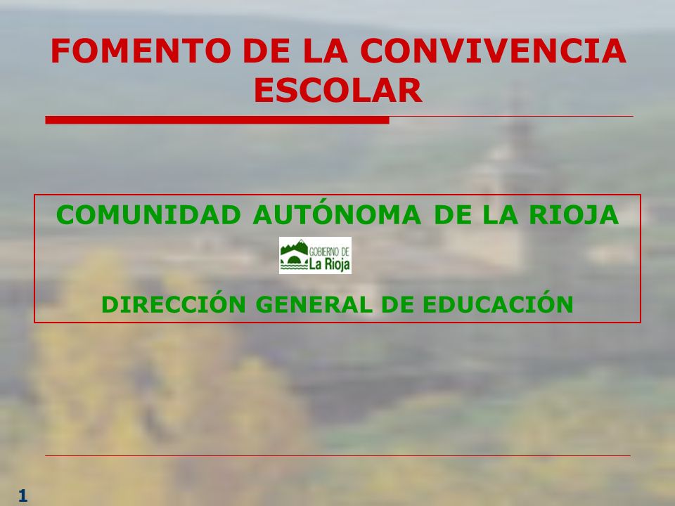 1 COMUNIDAD AUTÓNOMA DE LA RIOJA DIRECCIÓN GENERAL DE EDUCACIÓN FOMENTO DE LA CONVIVENCIA ESCOLAR