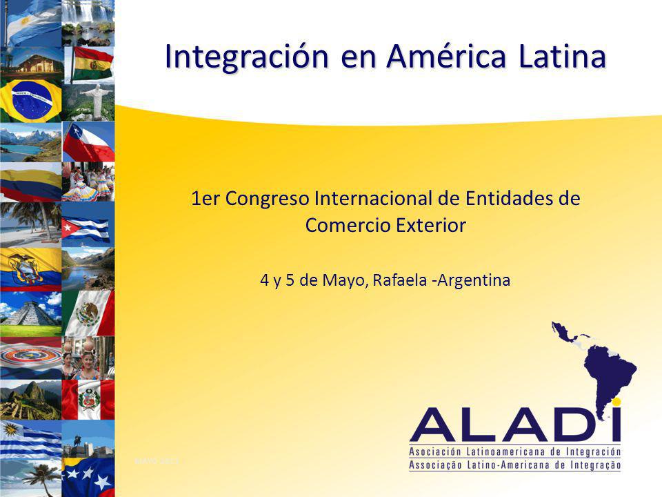 1er Congreso Internacional de Entidades de Comercio Exterior 4 y 5 de Mayo, Rafaela -Argentina MAYO 2011 Integración en América Latina