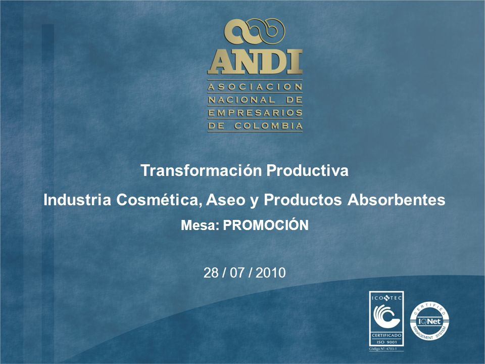 28 / 07 / 2010 Transformación Productiva Industria Cosmética, Aseo y Productos Absorbentes Mesa: PROMOCIÓN