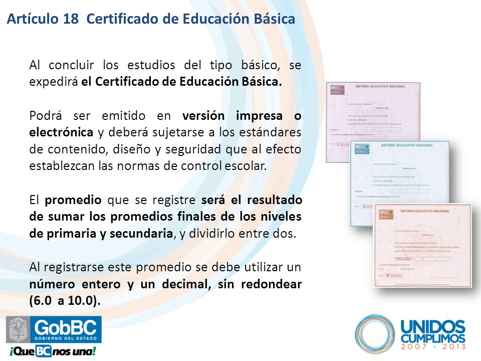 Artículo 18 Certificado de Educación Básica Al concluir los estudios del tipo básico, se expedirá el Certificado de Educación Básica.